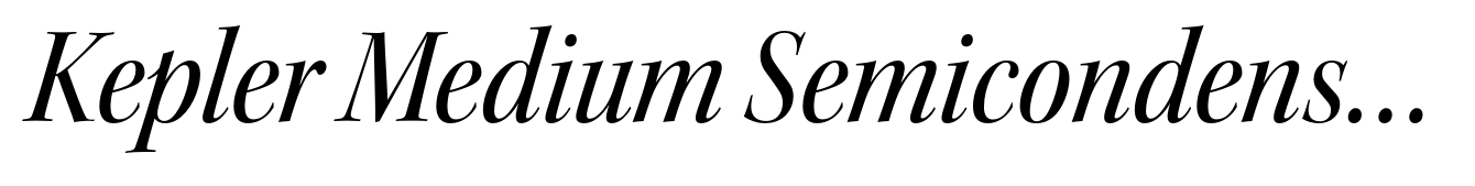 Kepler Medium Semicondensed Italic Display